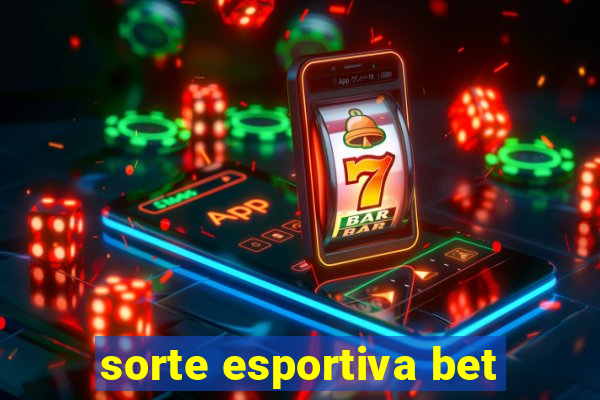 sorte esportiva bet